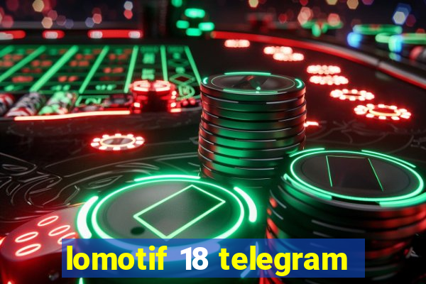 lomotif 18 telegram